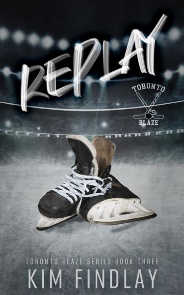 Replay: A Hockey Romance (Toronto Blaze Series, #3) (eBook, ePUB) Replay: A Hockey Romance (Toronto Blaze Series, #3) (eBook, ePUB)