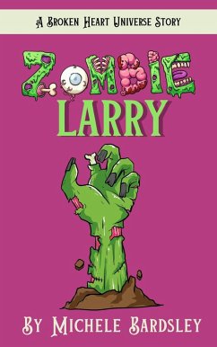 Zombie Larry (Broken Heart Universe, #0) (eBook, ePUB) - Bardsley, Michele