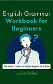 English Grammar Workbook for Beginners: The First 51 Topics in Simple English for Adults (eBook, ePUB)