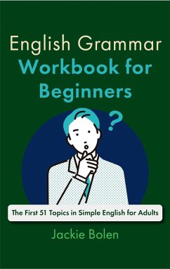 Cover English Grammar Workbook for Beginners: The First 51 Topics in Simple English for Adults (eBook, ePUB)