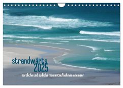 strandwärts 2025 - nördliche und südliche momentaufnahmen am meer (Wandkalender 2025 DIN A4 quer), CALVENDO Monatskalender