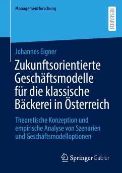 Zukunftsorientierte Geschäftsmodelle für die klassische Bäckerei in Österreich - Eigner, Johannes