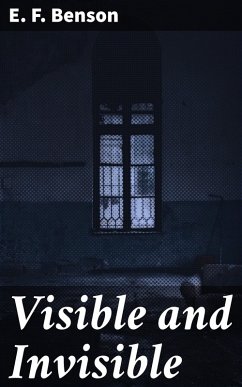 Visible and Invisible (eBook, ePUB) - Benson, E. F.