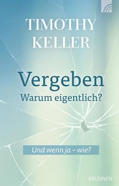 Vergeben - warum eigentlich? - Keller, Timothy