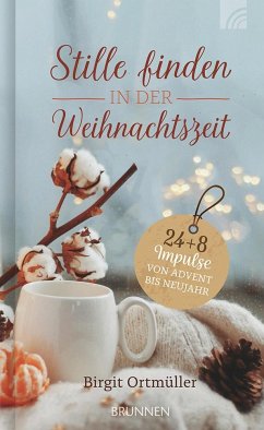 Stille finden in der Weihnachtszeit - Ortmüller, Birgit