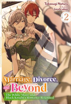 Marriage, Divorce, and Beyond: The White Mage and Black Knight's Romance Reignited Volume 2 (eBook, ePUB) - Naturu, Takasugi