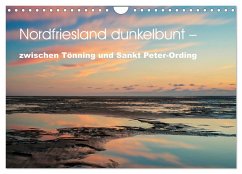 Nordfriesland dunkelbunt ¿ zwischen Tönning und Sankt Peter-Ording (Wandkalender 2025 DIN A4 quer), CALVENDO Monatskalender