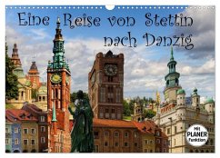 Eine Reise von Stettin nach Danzig (Wandkalender 2025 DIN A3 quer), CALVENDO Monatskalender