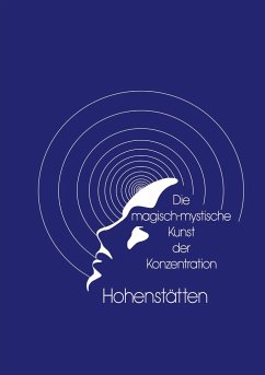 Die magisch-mystische Kunst der Konzentration - vom Hohenstätten, Johannes H.