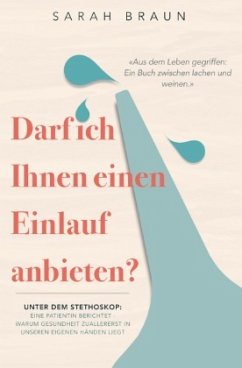 Darf ich Ihnen einen Einlauf anbieten? - Braun, Sarah