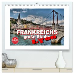 Frankreichs große Städte - Lyon (hochwertiger Premium Wandkalender 2025 DIN A2 quer), Kunstdruck in Hochglanz