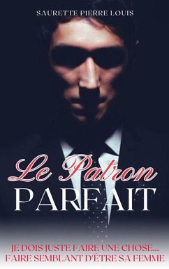 Le Patron Parfait (eBook, ePUB) - Louis, Saurette Pierre