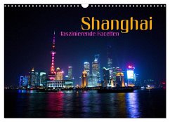 Shanghai - faszinierende Facetten (Wandkalender 2025 DIN A3 quer), CALVENDO Monatskalender - Calvendo;Bleicher, Renate