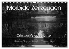 Morbide Zeitzeugen - Orte der Vergänglichkeit (Wandkalender 2025 DIN A3 quer), CALVENDO Monatskalender