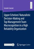 Upper Echelons&quote; Naturalistic Decision-Making and Top Management Team Macrocognition in a High Reliability Organization (eBook, PDF)