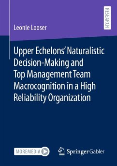 Upper Echelons’ Naturalistic Decision-Making and Top Management Team Macrocognition in a High Reliability Organization (eBook, PDF) - Looser, Leonie