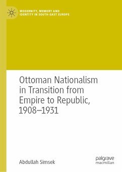 Ottoman Nationalism in Transition from Empire to Republic, 1908–1931 (eBook, PDF) - Simsek, Abdullah