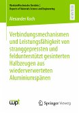 Verbindungsmechanismen und Leistungsfähigkeit von stranggepressten und feldunterstützt gesinterten Halbzeugen aus wiederverwerteten Aluminiumspänen (eBook, PDF)