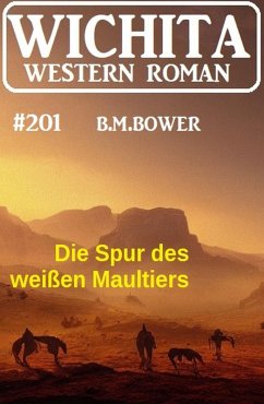 Die Spur des weißen Maultiers: Wichita Western Roman 201 (eBook, ePUB) - Bower, B. M.