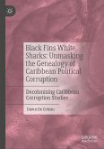 Black Fins White Sharks: Unmasking the Genealogy of Caribbean Political Corruption (eBook, PDF)