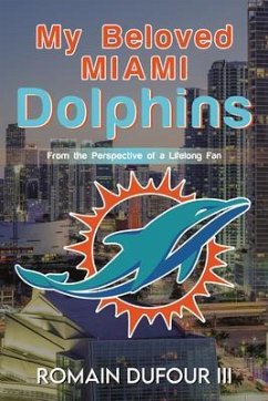 My Beloved Miami Dolphins (eBook, ePUB) - DuFour III, Romain