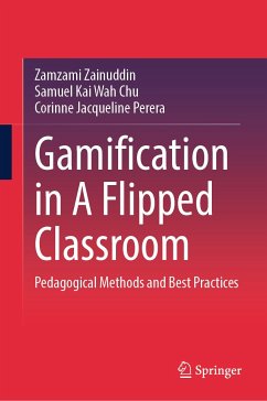 Gamification in A Flipped Classroom (eBook, PDF) - Zainuddin, Zamzami; Chu, Samuel Kai Wah; Perera, Corinne Jacqueline