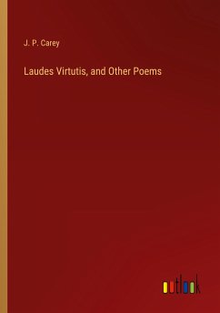 Laudes Virtutis, and Other Poems - Carey, J. P.