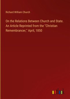 On the Relations Between Church and State. An Article Reprinted from the &quote;Christian Remembrancer,&quote; April, 1850