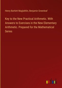 Key to the New Practical Arithmetic. With Answers to Exercises in the New Elementary Arithmetic. Prepared for the Mathematical Series