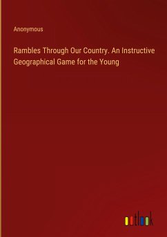 Rambles Through Our Country. An Instructive Geographical Game for the Young - Anonymous