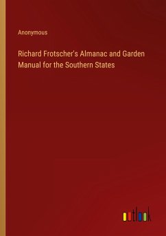 Richard Frotscher's Almanac and Garden Manual for the Southern States - Anonymous