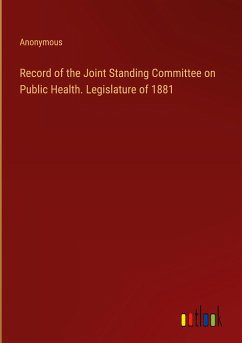 Record of the Joint Standing Committee on Public Health. Legislature of 1881 - Anonymous