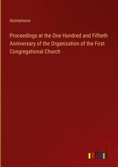 Proceedings at the One Hundred and Fiftieth Anniversary of the Organization of the First Congregational Church
