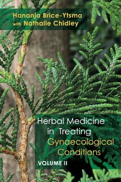 Herbal Medicine in Treating Gynaecological Conditions Volume 2 (eBook, ePUB) - Brice-Ytsma, Hananja; Chidley, Nathalie