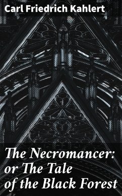 The Necromancer: or The Tale of the Black Forest (eBook, ePUB) - Kahlert, Carl Friedrich; Flammenberg, Ludwig