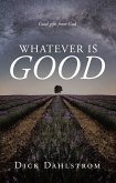 Whatever is GOOD (eBook, ePUB) Whatever is GOOD (eBook, ePUB)