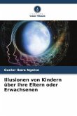 Illusionen von Kindern über ihre Eltern oder Erwachsenen