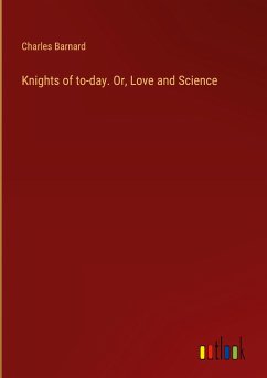 Knights of to-day. Or, Love and Science