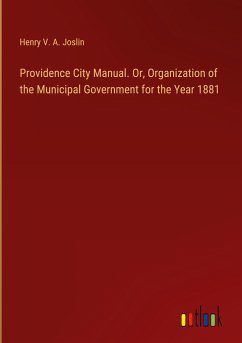 Providence City Manual. Or, Organization of the Municipal Government for the Year 1881