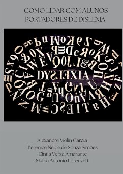 Como Lidar Com Alunos Portadores De Dislexia - Garcia, Alexandre Violin; Simões, berenice Neide de Souza; Amarante, Cíntia Verza