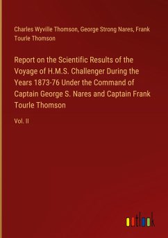 Report on the Scientific Results of the Voyage of H.M.S. Challenger During the Years 1873-76 Under the Command of Captain George S. Nares and Captain Frank Tourle Thomson