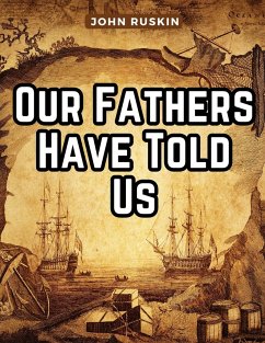 Our Fathers Have Told Us - John Ruskin