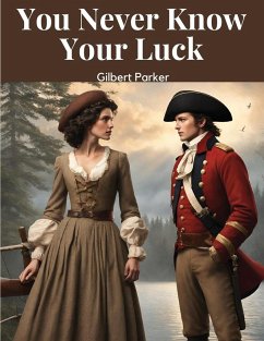 You Never Know Your Luck - Gilbert Parker