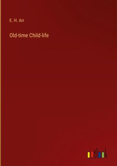 Old-time Child-life - Arr, E. H.