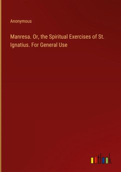 Manresa. Or, the Spiritual Exercises of St. Ignatius. For General Use - Anonymous