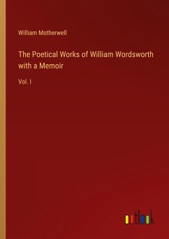 The Poetical Works of William Wordsworth with a Memoir