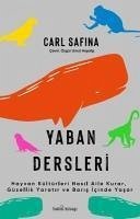 Yaban Dersleri - Hayvan Kültürleri Nasil Aile Kurar, Güzellik Yaratir ve Baris Icinde Yasar - Safina, Carl