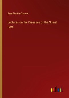 Lectures on the Diseases of the Spinal Cord - Charcot, Jean Martin