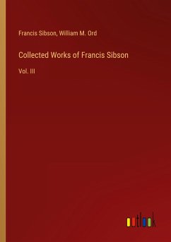 Collected Works of Francis Sibson - Sibson, Francis; Ord, William M.