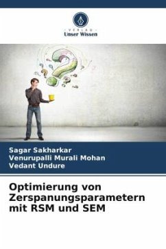 Optimierung von Zerspanungsparametern mit RSM und SEM - Sakharkar, Sagar;Murali Mohan, Venurupalli;Undure, Vedant